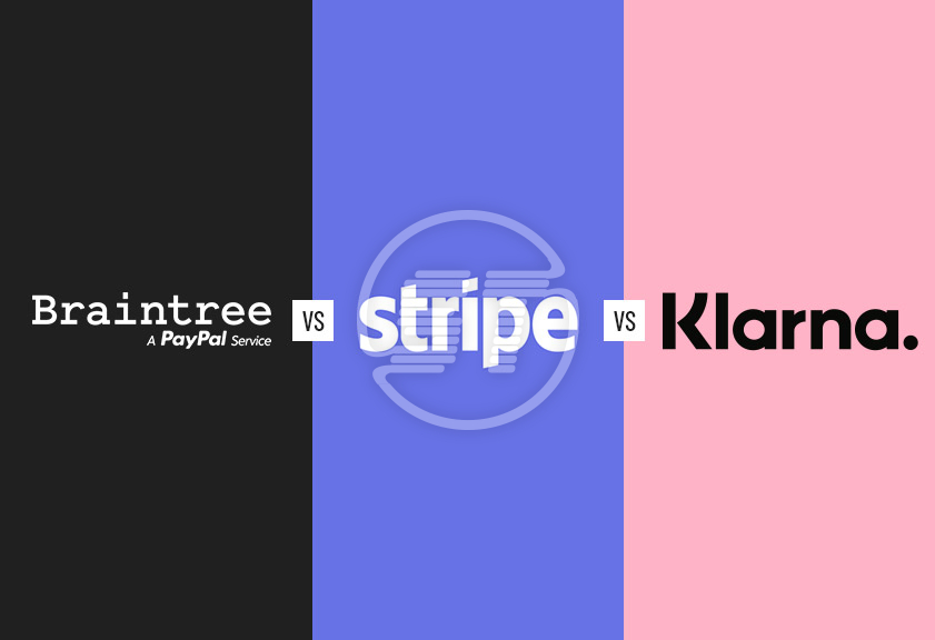 Braintree vs Stripe vs Klarna