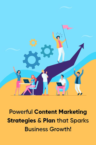 Powerful Content Marketing Strategies & Plan That Sparks Business Growth